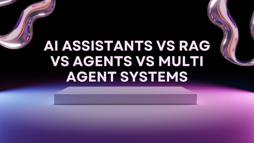 AI Assistants vs RAG vs Agents vs Multi Agent Systems: A Masterclass Breakdown