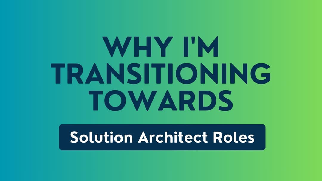 Why I'm Transitioning Towards Solution Architect Roles