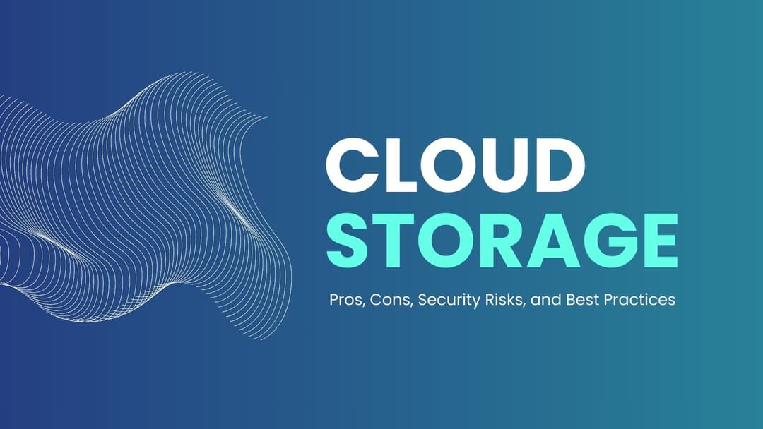 Cloud Storage Explained: Pros, Cons, Security Risks, and Best Practices