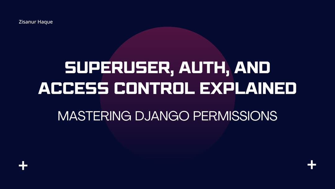 Mastering Django Permissions: Superuser, Auth, and Access Control Explained