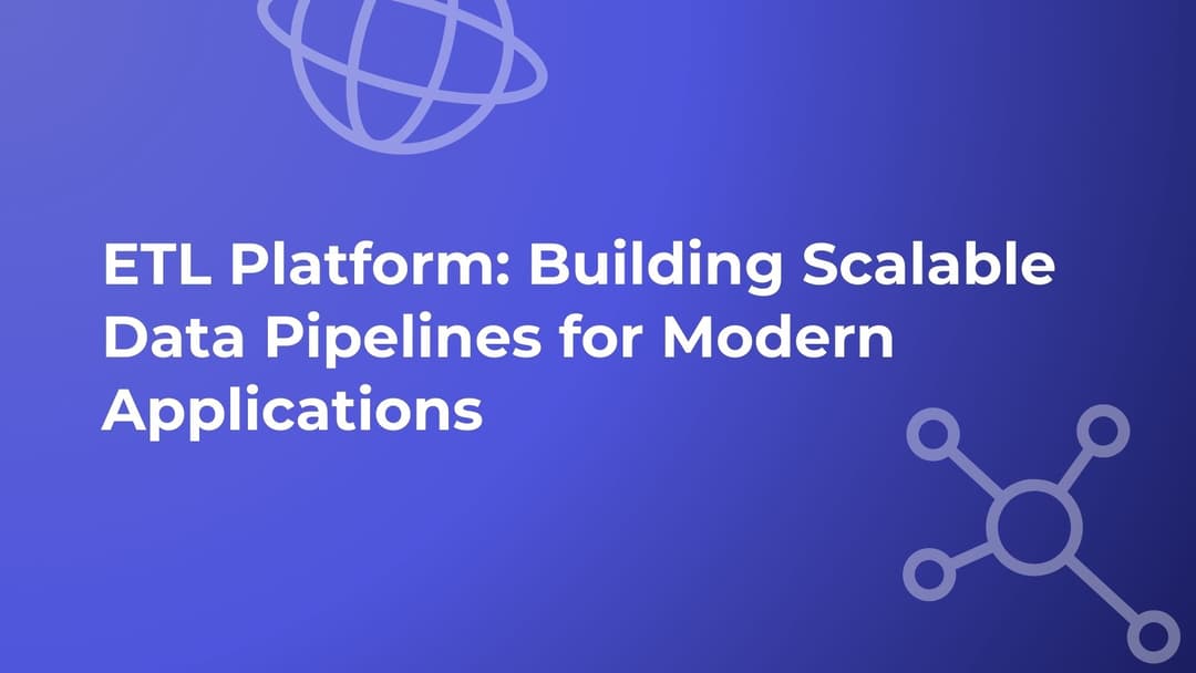 ETL Platform: Building Scalable Data Pipelines for Modern Applications