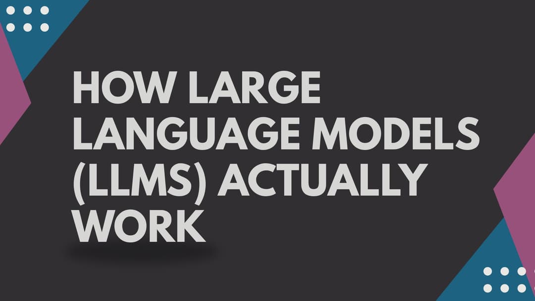 How Large Language Models (LLMs) Actually Work