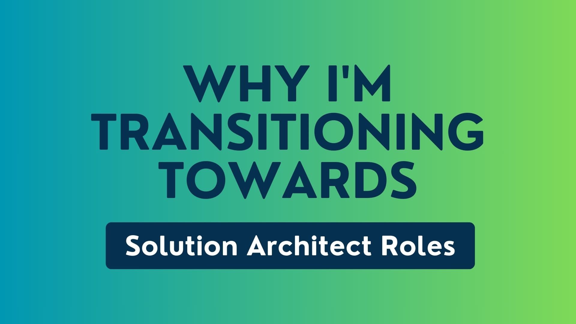 Why I'm Transitioning Towards Solution Architect Roles